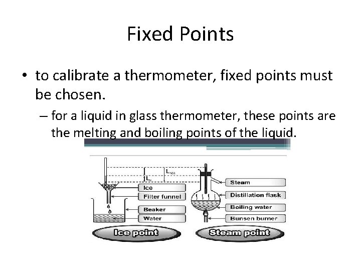 Fixed Points • to calibrate a thermometer, fixed points must be chosen. – for