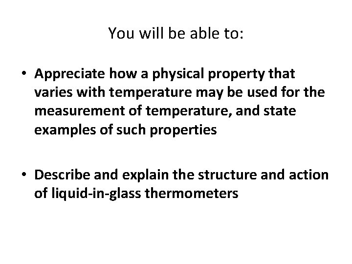 You will be able to: • Appreciate how a physical property that varies with