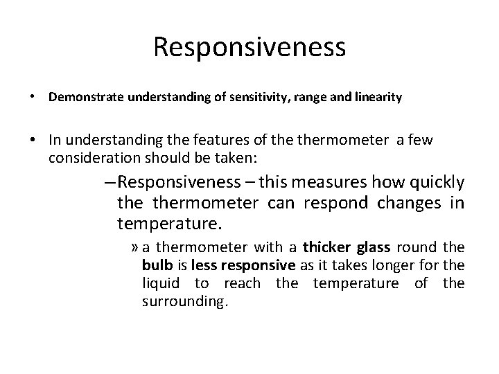 Responsiveness • Demonstrate understanding of sensitivity, range and linearity • In understanding the features