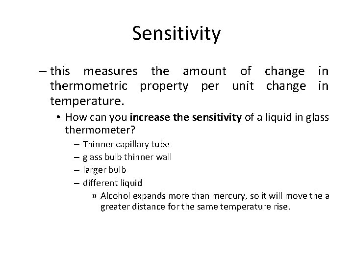 Sensitivity – this measures the amount of change in thermometric property per unit change
