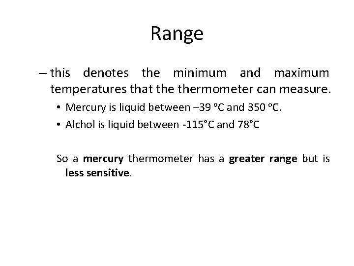 Range – this denotes the minimum and maximum temperatures that thermometer can measure. •