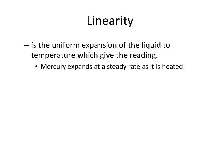 Linearity – is the uniform expansion of the liquid to temperature which give the