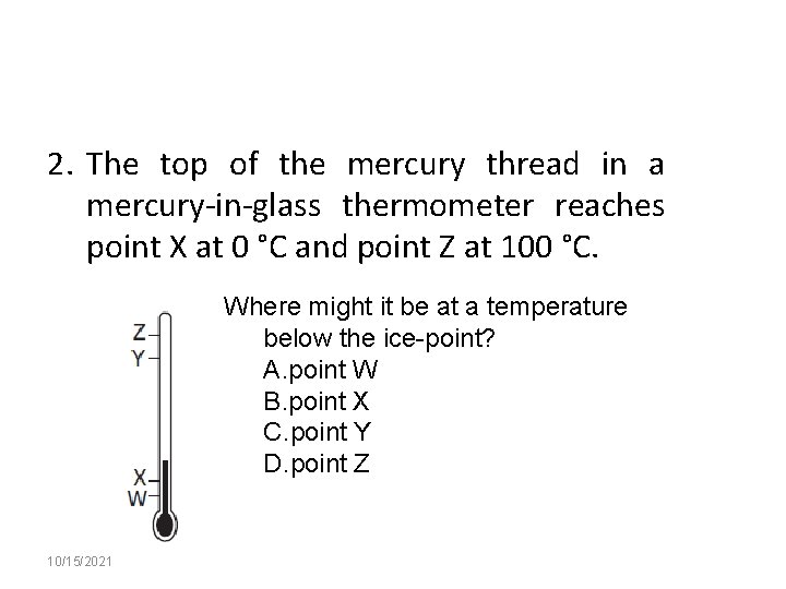 2. The top of the mercury thread in a mercury-in-glass thermometer reaches point X