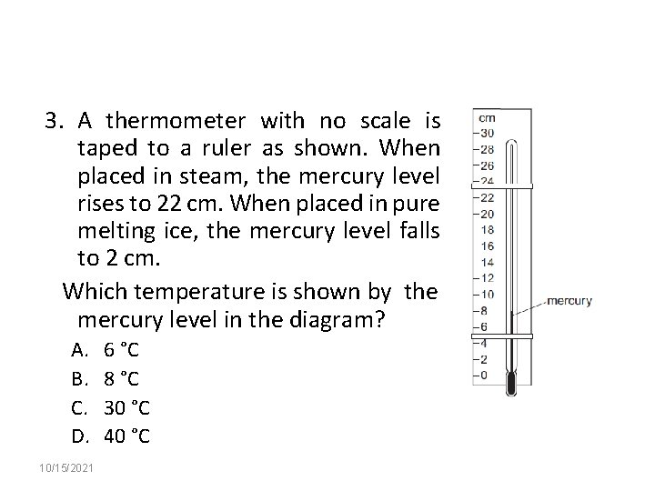 3. A thermometer with no scale is taped to a ruler as shown. When