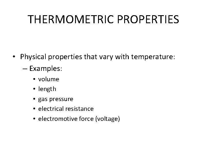 THERMOMETRIC PROPERTIES • Physical properties that vary with temperature: – Examples: • • •