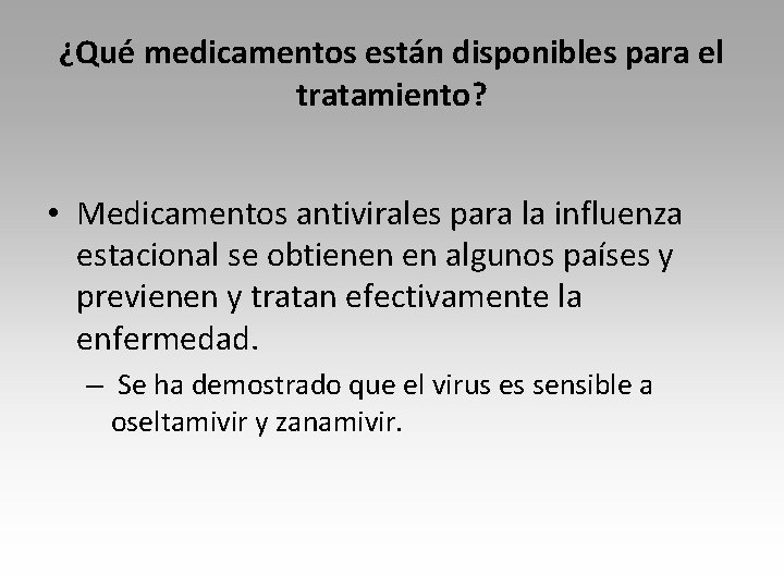 ¿Qué medicamentos están disponibles para el tratamiento? • Medicamentos antivirales para la influenza estacional
