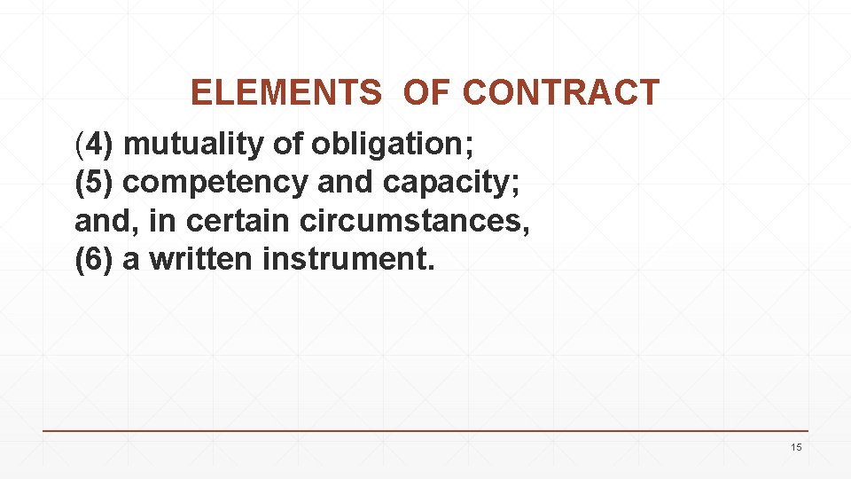 ELEMENTS OF CONTRACT (4) mutuality of obligation; (5) competency and capacity; and, in certain