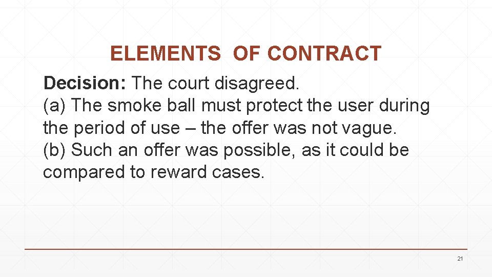 ELEMENTS OF CONTRACT Decision: The court disagreed. (a) The smoke ball must protect the