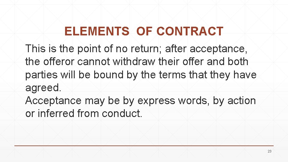 ELEMENTS OF CONTRACT This is the point of no return; after acceptance, the offeror