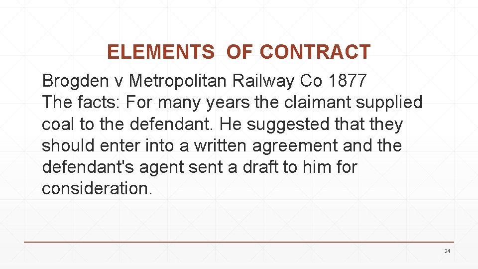 ELEMENTS OF CONTRACT Brogden v Metropolitan Railway Co 1877 The facts: For many years