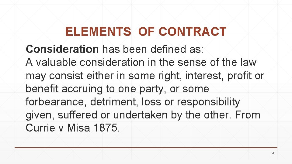 ELEMENTS OF CONTRACT Consideration has been defined as: A valuable consideration in the sense