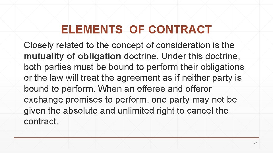 ELEMENTS OF CONTRACT Closely related to the concept of consideration is the mutuality of