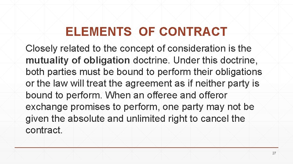 ELEMENTS OF CONTRACT Closely related to the concept of consideration is the mutuality of