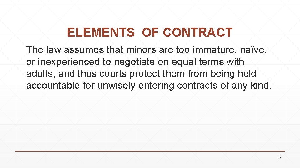 ELEMENTS OF CONTRACT The law assumes that minors are too immature, naïve, or inexperienced