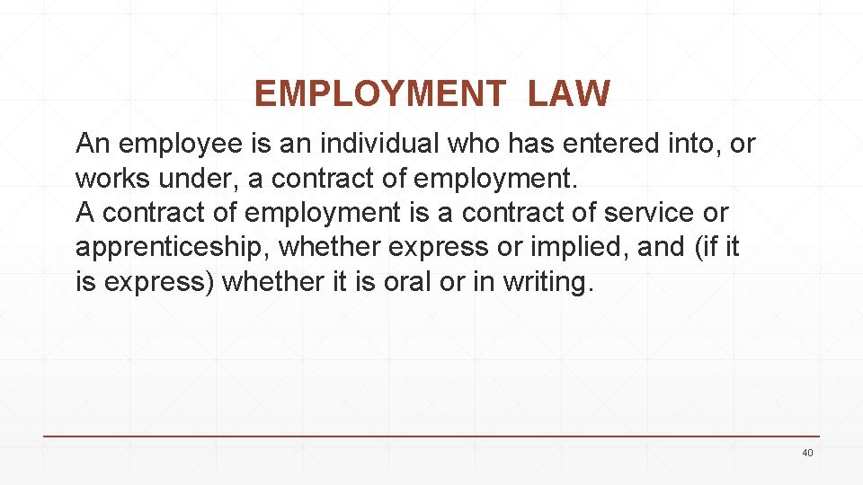 EMPLOYMENT LAW An employee is an individual who has entered into, or works under,