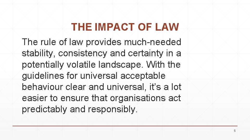 THE IMPACT OF LAW The rule of law provides much-needed stability, consistency and certainty