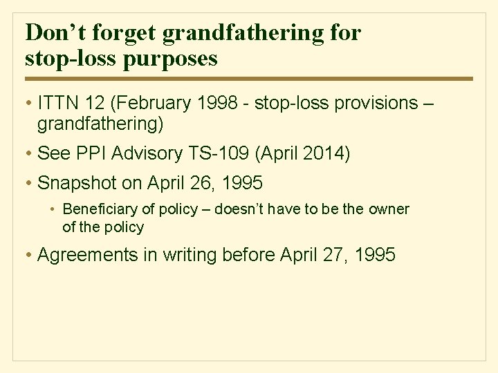 Don’t forget grandfathering for stop-loss purposes • ITTN 12 (February 1998 - stop-loss provisions
