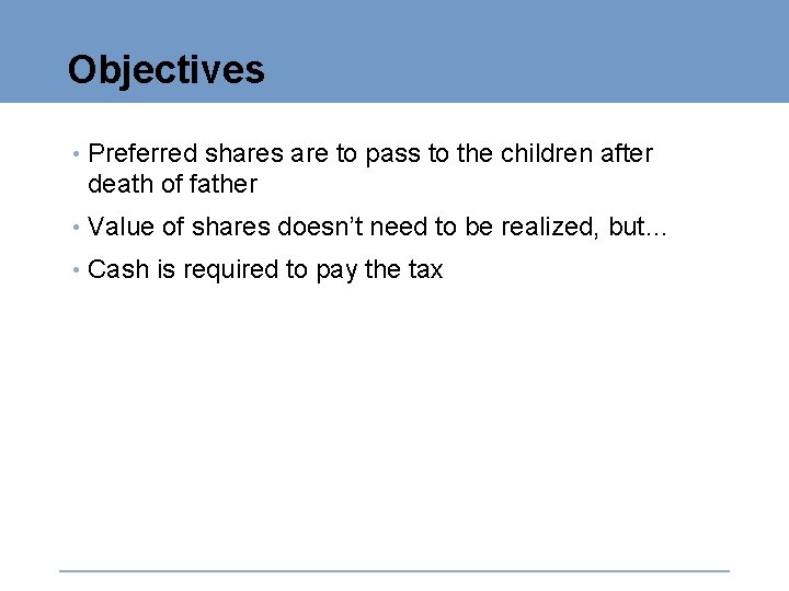 Objectives • Preferred shares are to pass to the children after death of father