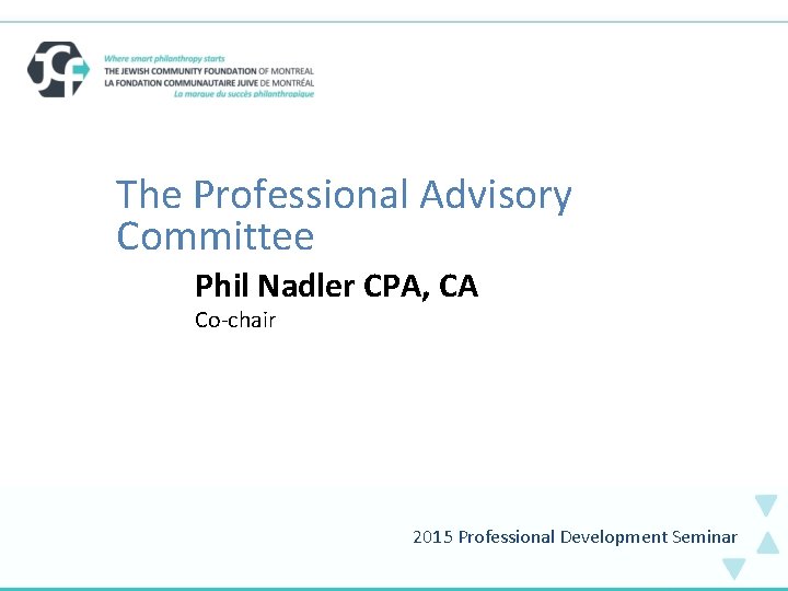 The Professional Advisory Committee Phil Nadler CPA, CA Co-chair 2015 Professional Development Seminar 