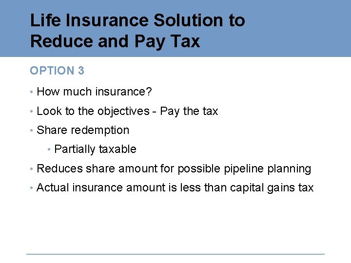 Life Insurance Solution to Reduce and Pay Tax OPTION 3 • How much insurance?