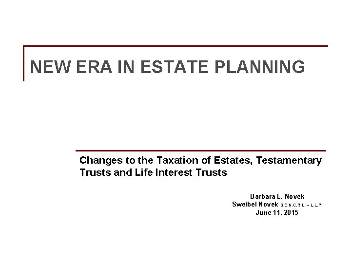 NEW ERA IN ESTATE PLANNING Changes to the Taxation of Estates, Testamentary Trusts and