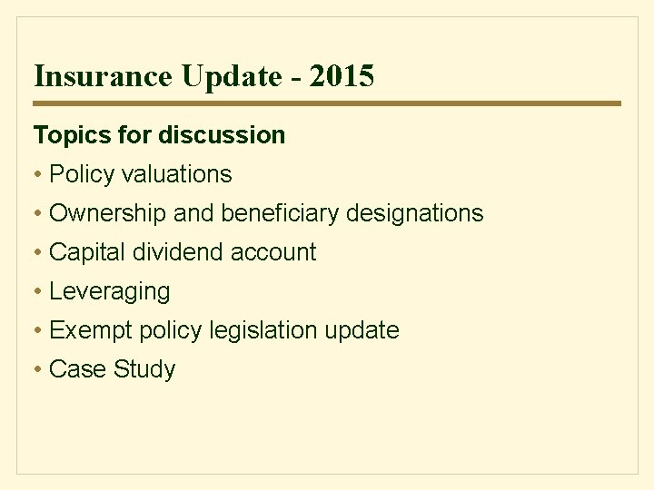 Insurance Update - 2015 Topics for discussion • Policy valuations • Ownership and beneficiary
