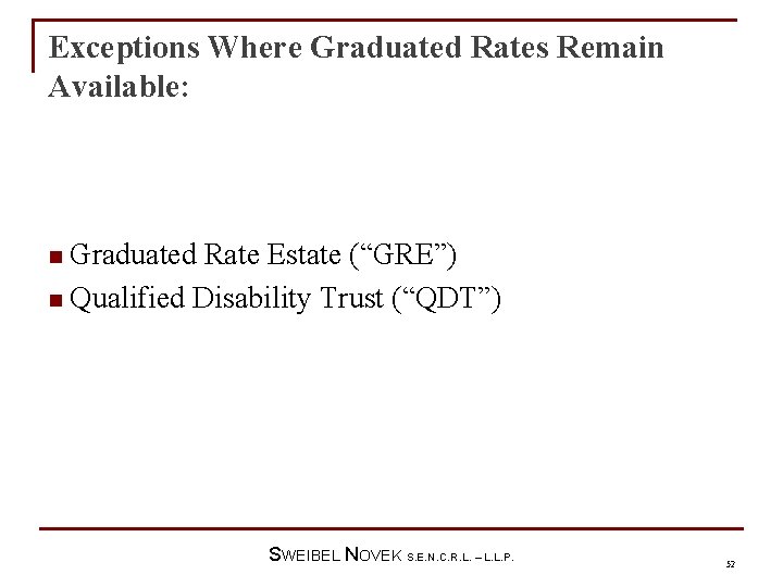 Exceptions Where Graduated Rates Remain Available: Graduated Rate Estate (“GRE”) n Qualified Disability Trust