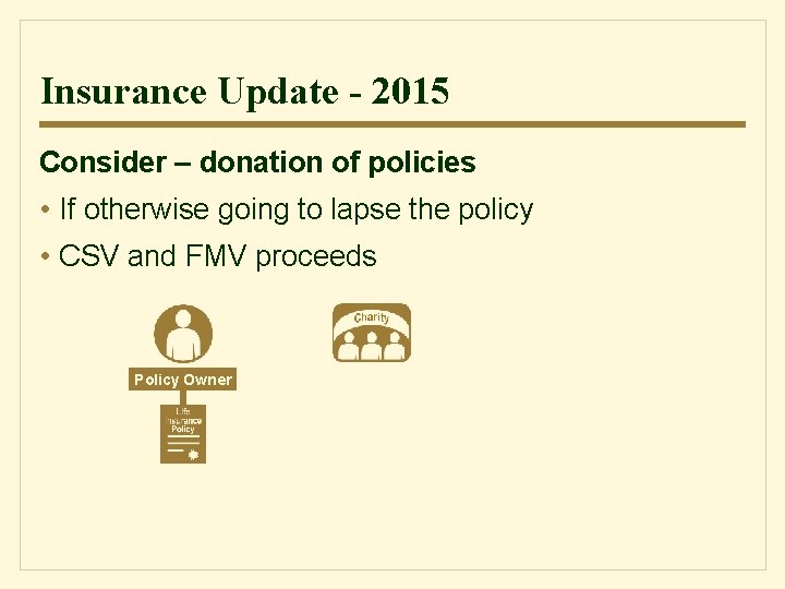 Insurance Update - 2015 Consider – donation of policies • If otherwise going to