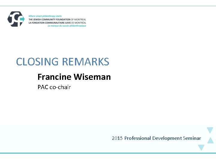 . CLOSING REMARKS Francine Wiseman PAC co-chair 2015 Professional Development Seminar 