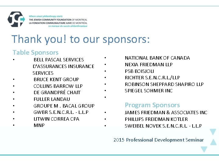 . Thank you! to our sponsors: Table Sponsors • • • BELL PASCAL SERVICES