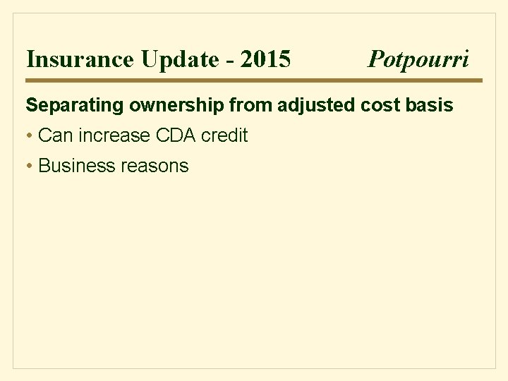 Insurance Update - 2015 Potpourri Separating ownership from adjusted cost basis • Can increase