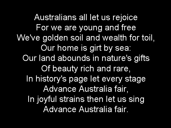 Australians all let us rejoice For we are young and free We've golden soil