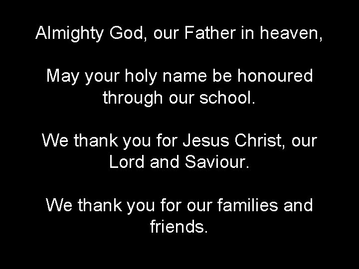 Almighty God, our Father in heaven, May your holy name be honoured through our
