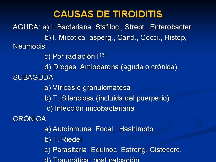 CAUSAS DE TIROIDITIS AGUDA: a) I. Bacteriana. Stafiloc. , Strept. , Enterobacter b) I.