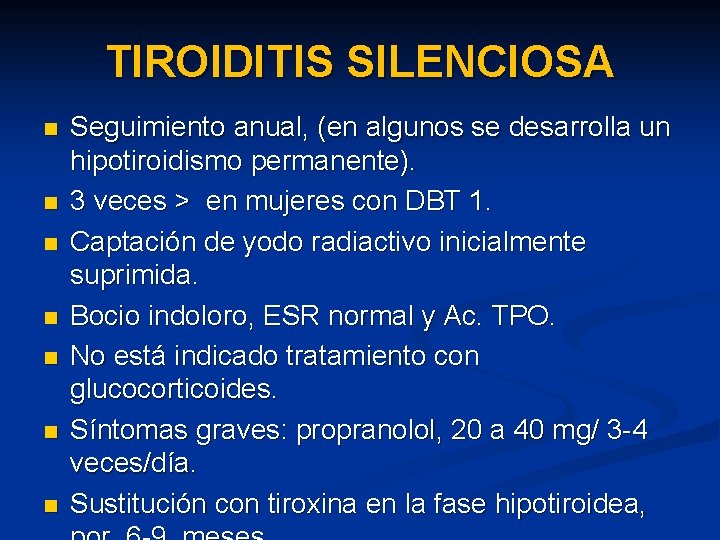 TIROIDITIS SILENCIOSA n n n n Seguimiento anual, (en algunos se desarrolla un hipotiroidismo