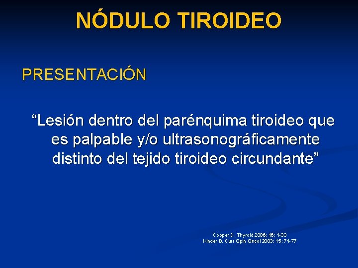 NÓDULO TIROIDEO PRESENTACIÓN “Lesión dentro del parénquima tiroideo que es palpable y/o ultrasonográficamente distinto