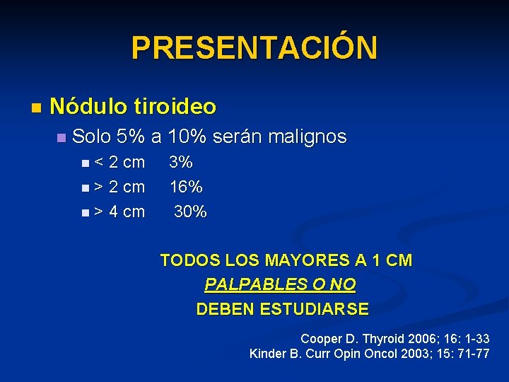 PRESENTACIÓN n Nódulo tiroideo n Solo 5% a 10% serán malignos n< 2 cm