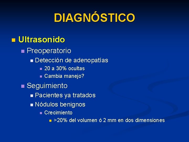 DIAGNÓSTICO n Ultrasonido n Preoperatorio n Detección n de adenopatías 20 a 30% ocultas