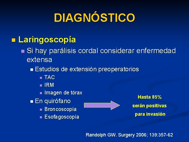 DIAGNÓSTICO n Laringoscopía n Si hay parálisis cordal considerar enfermedad extensa n Estudios n