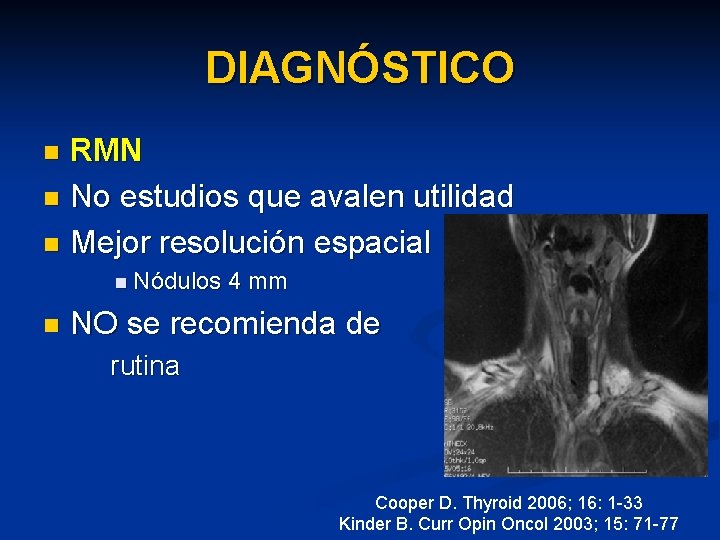 DIAGNÓSTICO RMN n No estudios que avalen utilidad n Mejor resolución espacial n n