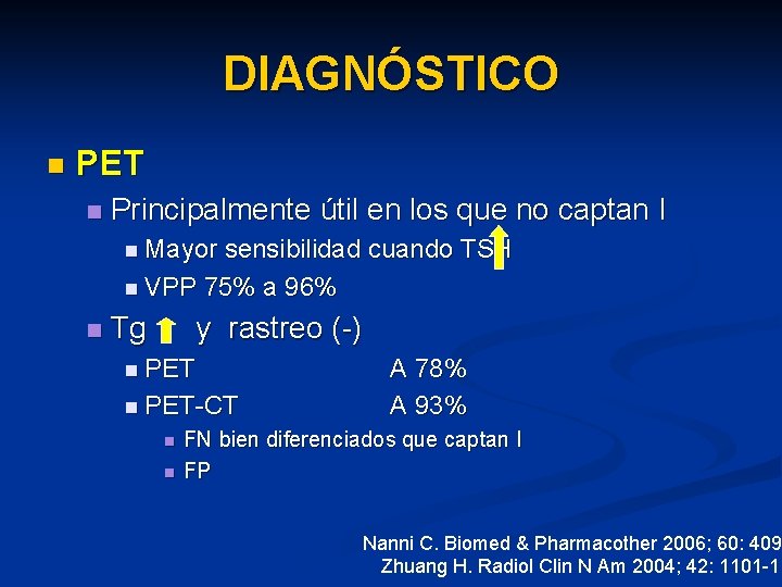 DIAGNÓSTICO n PET n Principalmente útil en los que no captan I n Mayor
