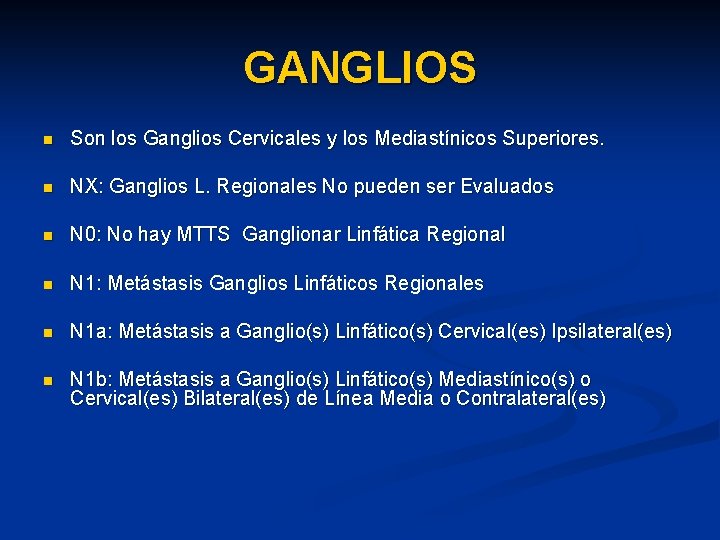 GANGLIOS n Son los Ganglios Cervicales y los Mediastínicos Superiores. n NX: Ganglios L.