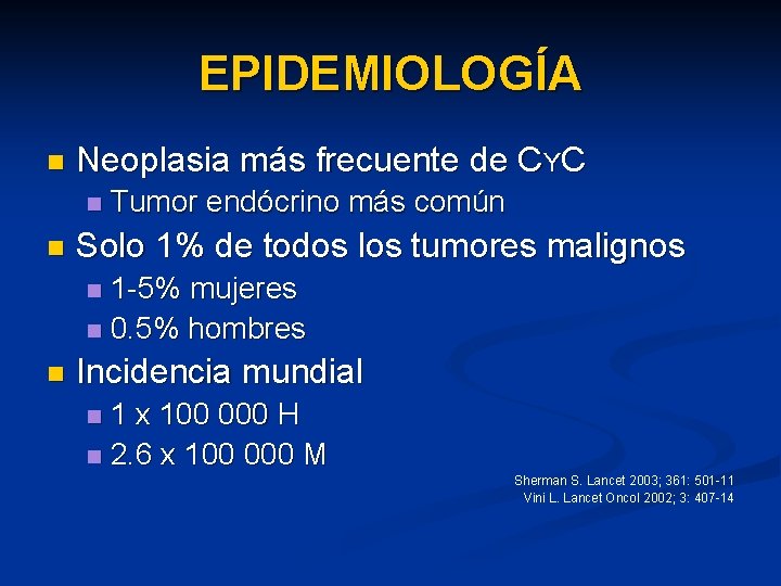 EPIDEMIOLOGÍA n Neoplasia más frecuente de CYC n n Tumor endócrino más común Solo