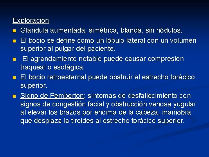 Exploración: n Glándula aumentada, simétrica, blanda, sin nódulos. n El bocio se define como