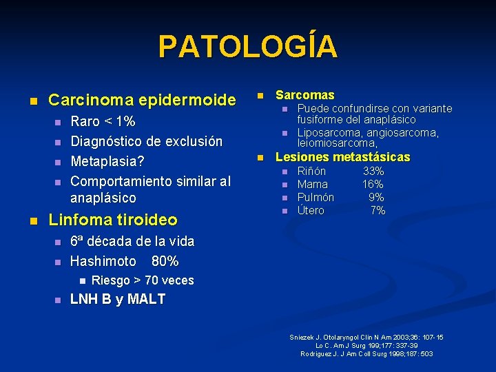 PATOLOGÍA n Carcinoma epidermoide n n n Raro < 1% Diagnóstico de exclusión Metaplasia?