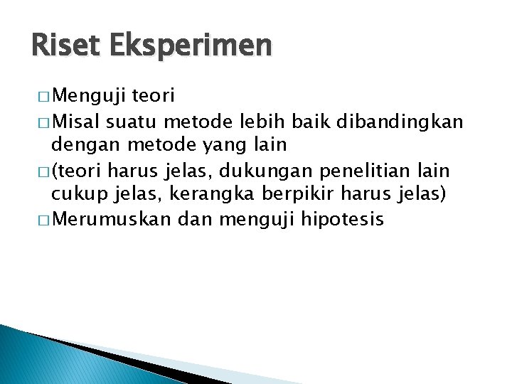 Riset Eksperimen � Menguji teori � Misal suatu metode lebih baik dibandingkan dengan metode