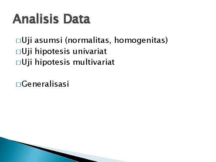 Analisis Data � Uji asumsi (normalitas, homogenitas) � Uji hipotesis univariat � Uji hipotesis