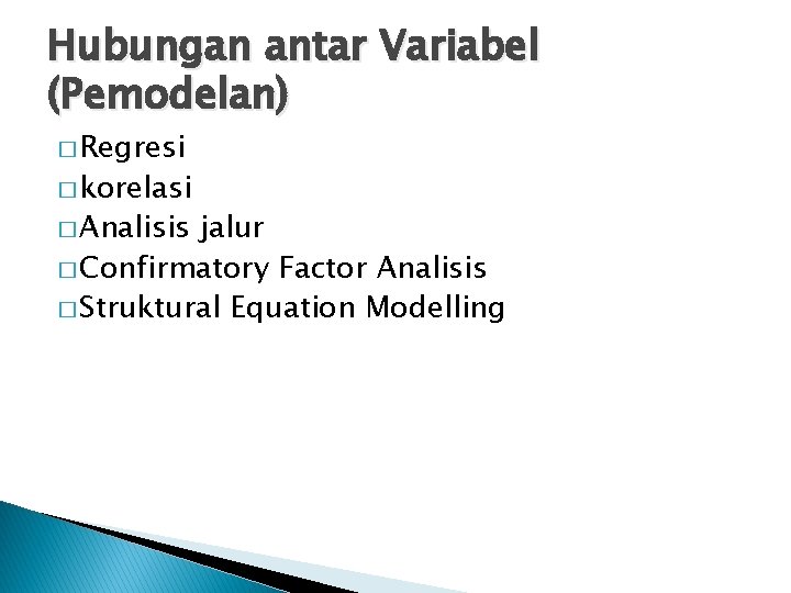 Hubungan antar Variabel (Pemodelan) � Regresi � korelasi � Analisis jalur � Confirmatory Factor