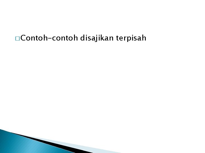 � Contoh-contoh disajikan terpisah 