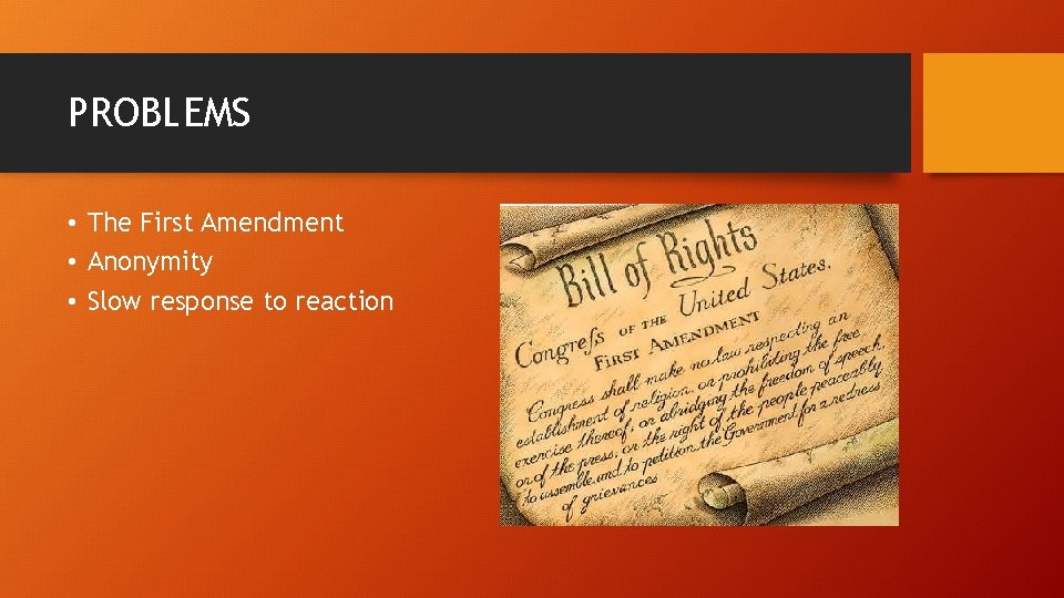 PROBLEMS • The First Amendment • Anonymity • Slow response to reaction 